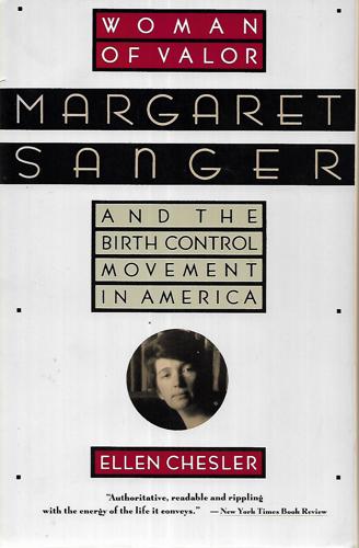 Woman of Valor: Margaret Sanger And the Birth Control Movement in America by Ellen Chesler