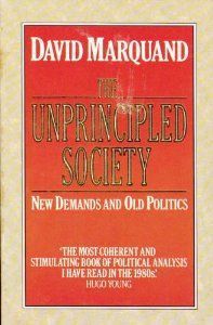 The Unprincipled Society: New Demands And Old Politics by David Marquand