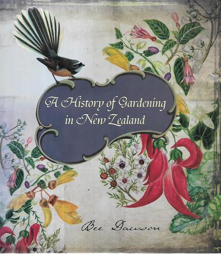 A History of Gardening in New Zealand by Bee Dawson