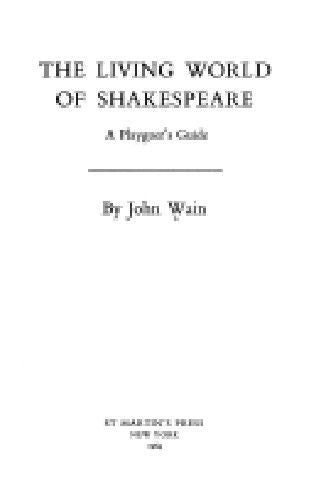 The Living World of Shakespeare: a Playgoer's Guide by Joh Wain