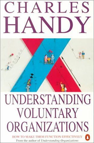 Understanding Voluntary Organizations: How To Make Them Function Effectively by Charles B. Handy