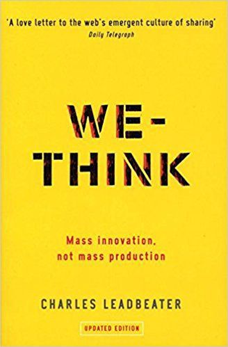 We-Think: Mass Innovation, Not Mass Production by Charles Leadbeater