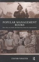 Popular Management Books: How They are Made and What They Mean for Organizations by Staffan Furusten