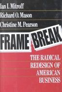Framebreak: the Radical Redesign of American Business by Richard O. Mason and Ian I. Mitroff and Christine M. Pearson