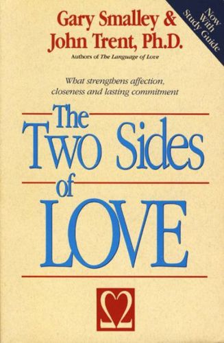The Two Sides of Love: What Strengthens Affection, Closeness, And Lasting Commitment? by Gary Smalley and John Trent