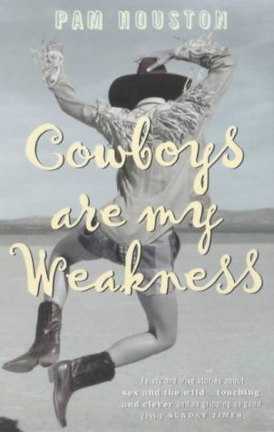 Cowboys Are My Weakness by Pam Houston