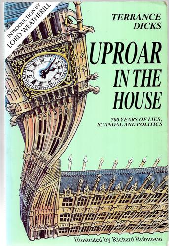 Uproar in the House: Seven Hundred Years of Scandal, Lies And Politics by Terrance Dicks