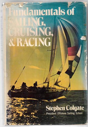 Fundamentals of Sailing, Cruising, and Racing by Stephen Colgate