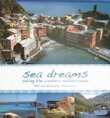 Sea Dreams: Sailing the Western Mediterranean by Rob Peterswald