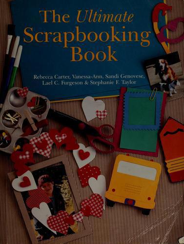 The Ultimate Scrapbooking Book by Rebecca Carter