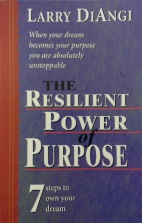 The Resilient Power of Purpose by Larry DiAngi