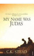 My Name Was Judas by C. K. Stead