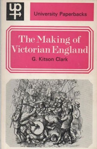 The making of Victorian England by G. Kitson Clark