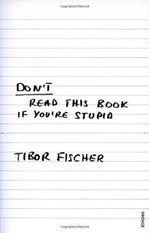 Don't Read This Book If You're Stupid by Tibor Fischer