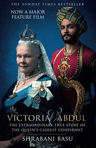 Victoria & Abdul: The Extraordinary True Sory of the Queen's Closest Confidant by Shrabani Basu
