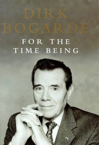 For the Time Being: Collected Journalism by Dirk Bogarde