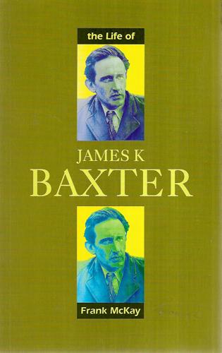 The Life of James K.Baxter by Frank McKay