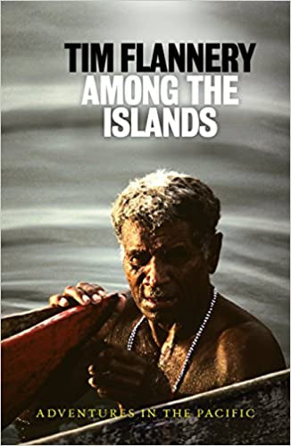 Among the Islands : Adventures in the Pacific by Tim Flannery
