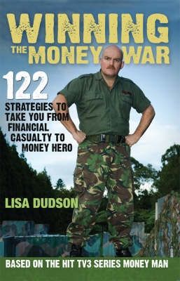 Winning the Money War: 122 Strategies To Take You From Financial Casualty To Money Hero by Lisa Dudson