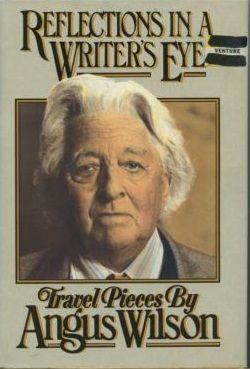 Reflections in a Writer's Eye: Travel Pieces by Angus Wilson
