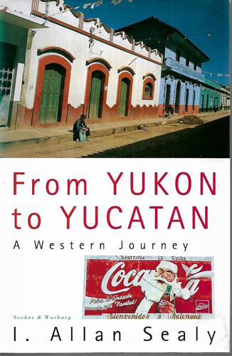From Yukon To Yucatan: a Western Journey by Allan I. Seally