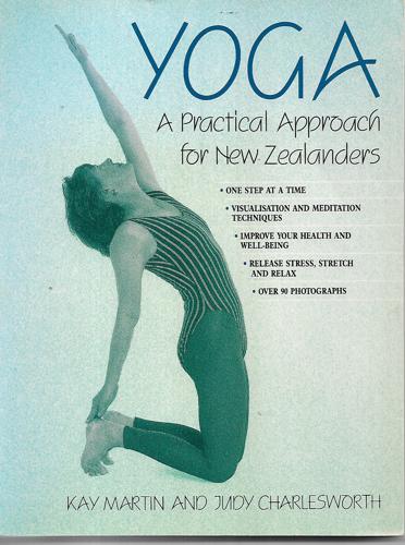 Yoga: a Practical Approach for New Zealanders by Judy Charlesworth and Kay Martin