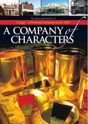 A Company of Characters: the Illustrated History of Craigs - a Printing Company Since 1876 by Ellen van Empel
