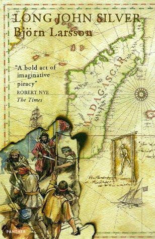 Long John Silver: The True and Eventful History of My Life of Liberty and Adventure As a Gentleman of Fortune and Enemy to Mankind by Bjorn Larsson