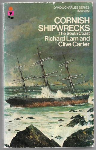 Cornish Shipwrecks : The South Coast by Clive Carter and Richard Larn