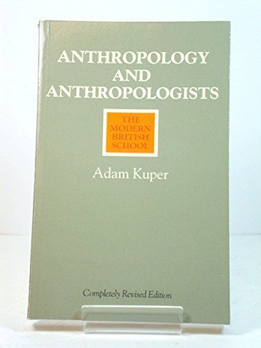 Anthropology and Anthropologists by Adam Kuper