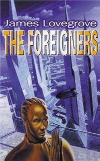 The Foreigners by James Lovegrove