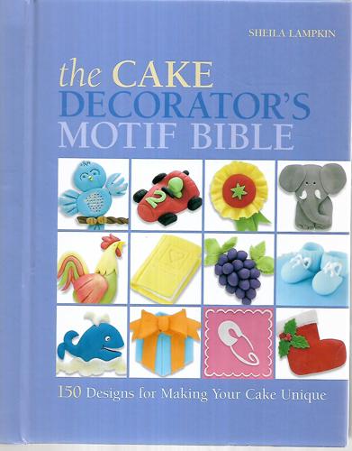 The Cake Decorator's Motif Bible by Sheila Lampkin