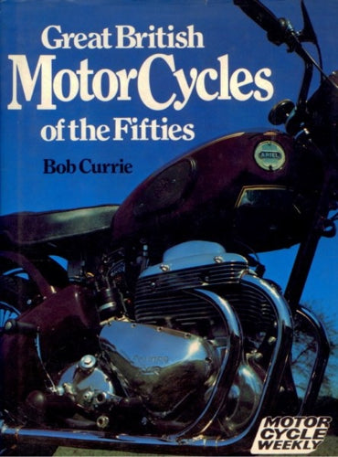 Great British Motorcycles of the Fifties by Bob Currie