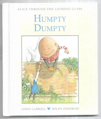 Humpty Dumpty: Alice Through the Looking Glass Book 18 by Lewis Carroll and Helen Oxenbury
