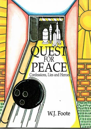Quest for Peace : Confessions, Lies and Heroes by W. J. Foote