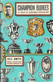 Champion Blokes: 44 Great N Z.sportsmen Then and Now by Max Smith