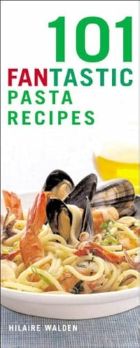 101 Fantastic Pasta Recipes by Hilaire Walden