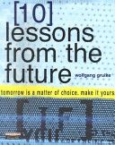 10 Lessons From the Future by Wolfgang Grulke