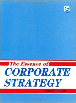 The Essence of Corporate Strategy by Cuno Pumpin