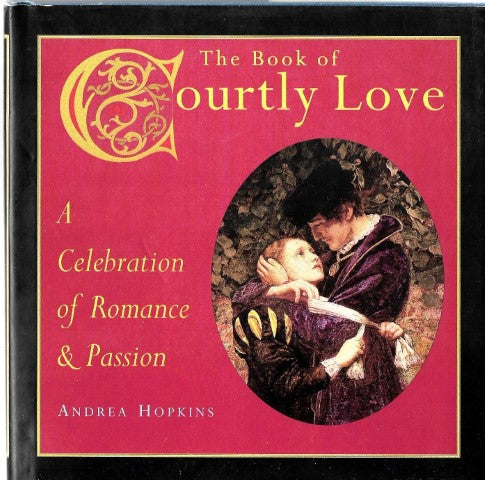 The Book of Courtly Love: a celebration of romance and passion by Andrea Hopkins
