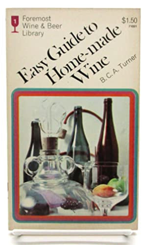 Easy Guide To Home-Made Wines by B.C.A. Turner