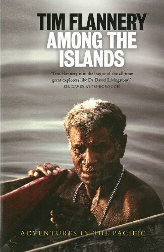 Among the Islands : Adventures in the Pacific by Tim Flannery