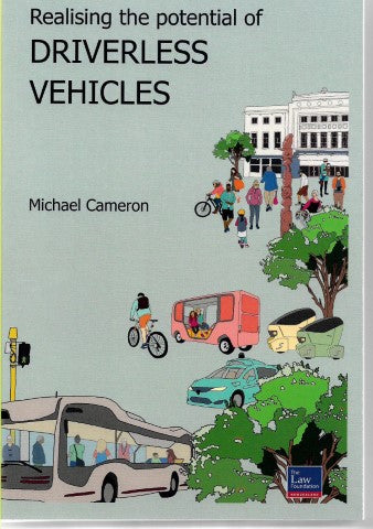 Realising the Potential of Driverless Vehicles: Recommendations for Law Reform by Michael Cameron