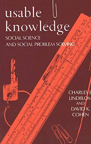 Usable Knowledge: social science and social problem solving by David K. Cohen and Charles E. Lindblom