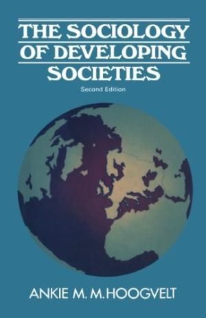 The Sociology of Developing Societies by Ankie M.M. Hoogvelt