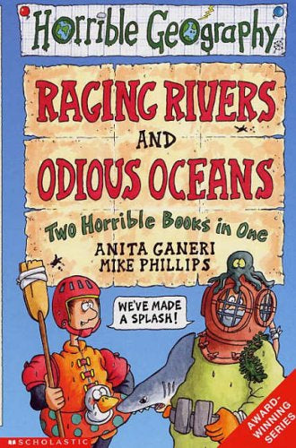 Horrible Geography: Raging Rivers and Odious Oceans by Anita Ganeri and Mike Phillips