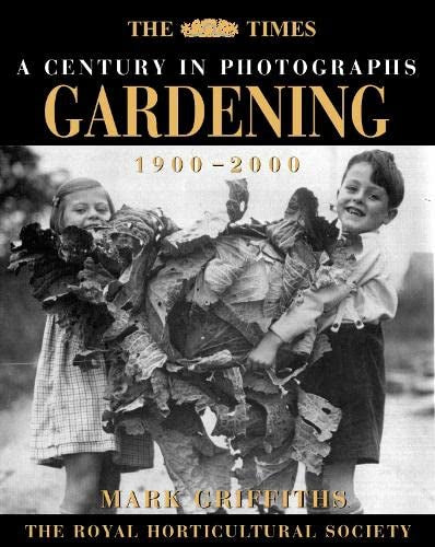 A Century in Photographs - Gardening 1900-2000 by Mark Griffiths