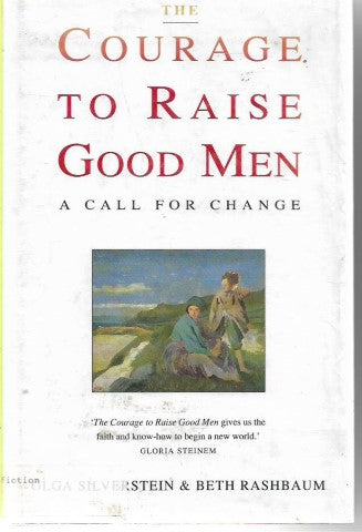 The Courage To Raise Good Men by Beth Rashbaum and Olga Silverstein