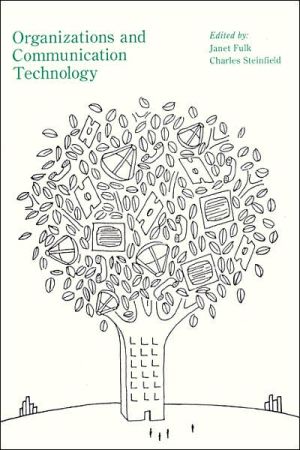 Organizations And Communication Technology by Janet Fulk and Charles William Steinfield