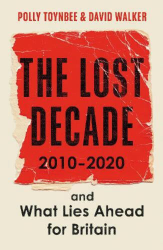 The Lost Decade - 2010-2020, And What Lies Ahead for Britain by Polly Toynbee and David Walker